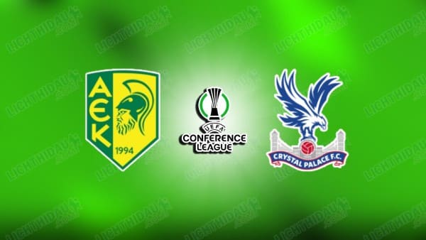NHẬN ĐỊNH AEK LARNACA VS CRYSTAL PALACE, 00H45 NGÀY 20/3