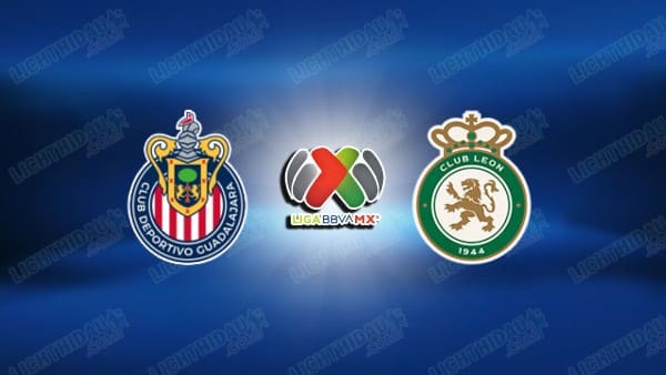 NHẬN ĐỊNH GUADALAJARA VS CLUB LEON, 09H05 NGÀY 19/3