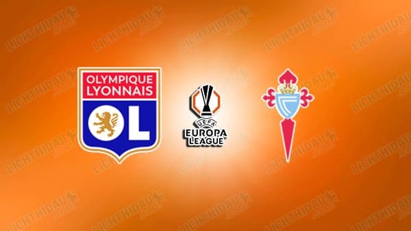 NHẬN ĐỊNH LYON VS CELTA VIGO, 00H45 NGÀY 20/3