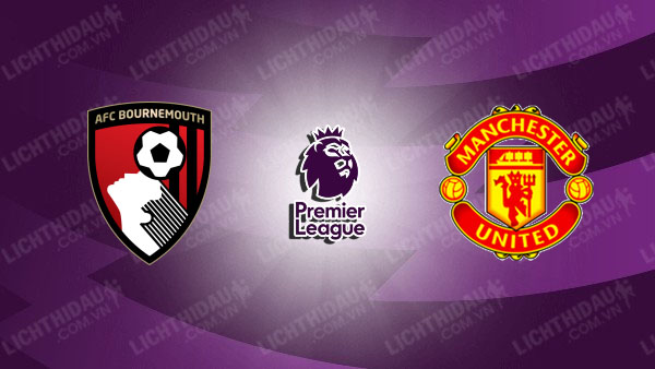 NHẬN ĐỊNH BOURNEMOUTH VS MU, 03H00 NGÀY 21/3