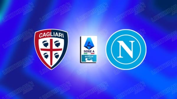NHẬN ĐỊNH CAGLIARI VS NAPOLI, 00H30 NGÀY 21/3