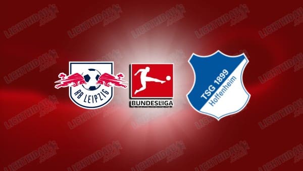 NHẬN ĐỊNH LEIPZIG VS HOFFENHEIM, 02H30 NGÀY 21/3