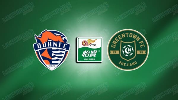 NHẬN ĐỊNH QINGDAO HAINIU VS ZHEJIANG, 18H35 NGÀY 20/3 