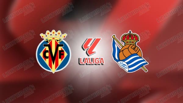 NHẬN ĐỊNH VILLARREAL VS SOCIEDAD, 03H00 NGÀY 21/3