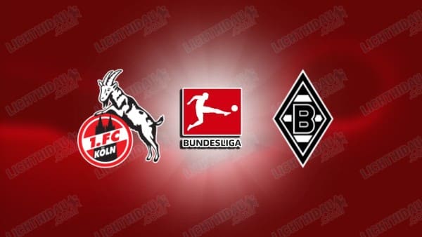 NHẬN ĐỊNH KOLN VS MONCHENGLADBACH, 21H30 NGÀY 21/3