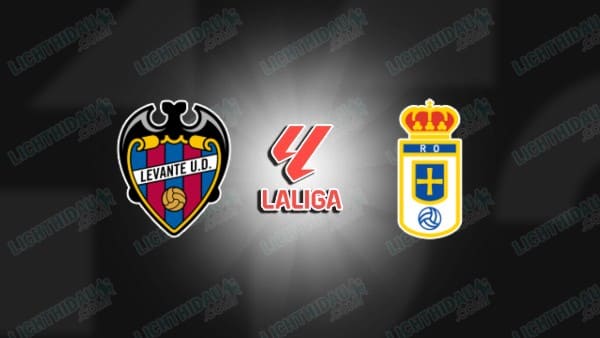 NHẬN ĐỊNH LEVANTE VS REAL OVIEDO, 00H30 NGÀY 22/3