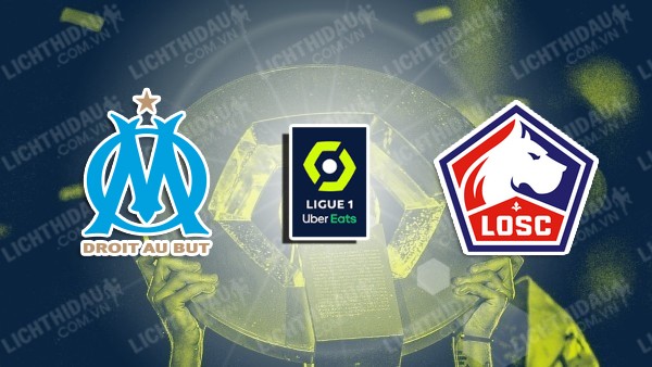 NHẬN ĐỊNH MARSEILLE VS LILLE, 23H15 NGÀY 22/3 