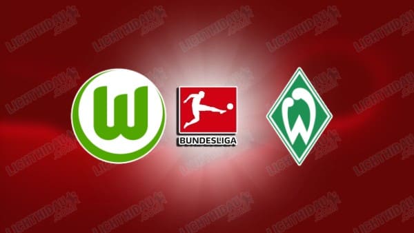 NHẬN ĐỊNH WOLFSBURG VS WERDER BREMEN, 21H30 NGÀY 21/3