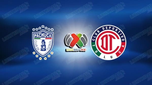 NHẬN ĐỊNH PACHUCA VS TOLUCA, 06H00 NGÀY 23/3