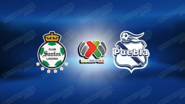NHẬN ĐỊNH SANTOS LAGUNA VS PUEBLA, 06H00 NGÀY 23/3