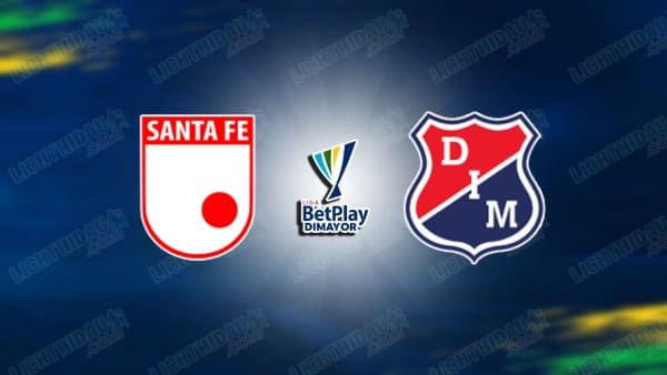 NHẬN ĐỊNH SANTA FE VS INDEPENDIENTE MEDELLIN, 04H10 NGÀY 24/03