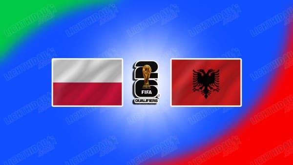 NHẬN ĐỊNH BA LAN VS ALBANIA, 02H45 NGÀY 27/3