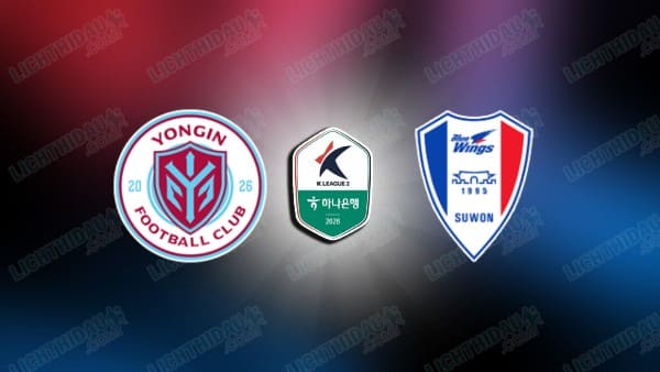 NHẬN ĐỊNH YONGIN VS SUWON BLUEWINGS, 12H00 NGÀY 28/3