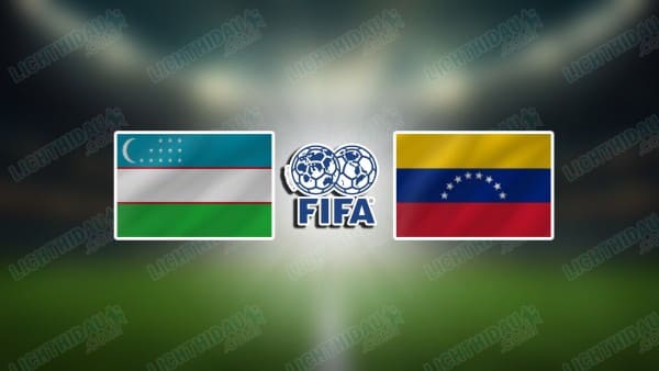 NHẬN ĐỊNH UZBEKISTAN VS VENEZUELA, 19H00 NGÀY 30/3