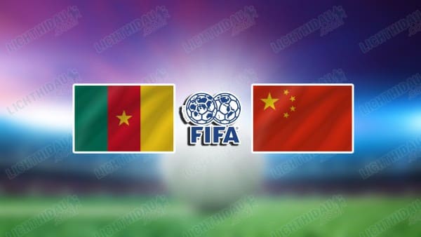 NHẬN ĐỊNH CAMEROON VS TRUNG QUỐC, 13H00 NGÀY 31/3