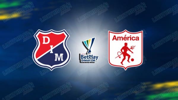 NHẬN ĐỊNH IND. MEDELLIN VS AMERICA CALI, 06H20 NGÀY 31/3
