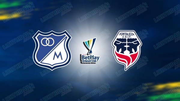 NHẬN ĐỊNH MILLONARIOS VS FORTALEZA CEIF, 08H20 NGÀY 31/3