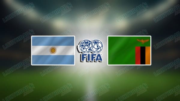 NHẬN ĐỊNH ARGENTINA VS ZAMBIA, 06H15 NGÀY 1/4