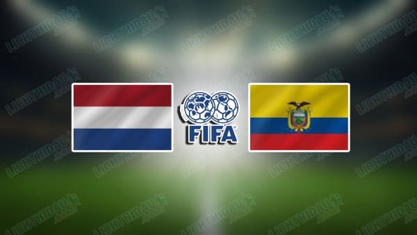 NHẬN ĐỊNH HÀ LAN VS ECUADOR, 01H45 NGÀY 1/4