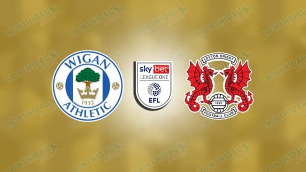 NHẬN ĐỊNH WIGAN VS LEYTON ORIENT, 01H45 NGÀY 3/4