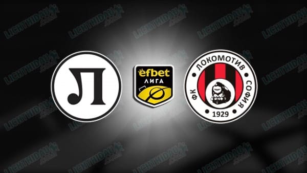 NHẬN ĐỊNH LOKOMOTIV PLOVDIV VS LOKOMOTIV SOFIA NGÀY 3/4