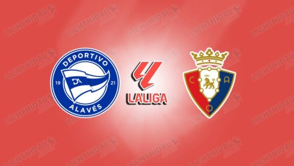 NHẬN ĐỊNH ALAVES VS OSASUNA, 02H00 NGÀY 6/4