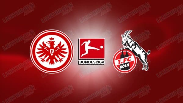 NHẬN ĐỊNH FRANKFURT VS FC KOLN, 22H30 NGÀY 5/4