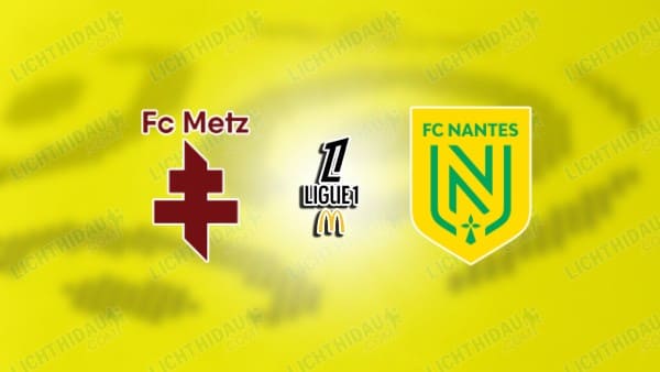 NHẬN ĐỊNH METZ VS NANTES, 22H15 NGÀY 5/4