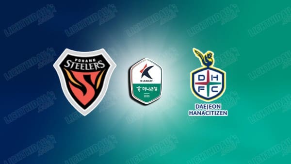 NHẬN ĐỊNH POHANG STEELERS VS DAEJEON, 14H30 NGÀY 4/4