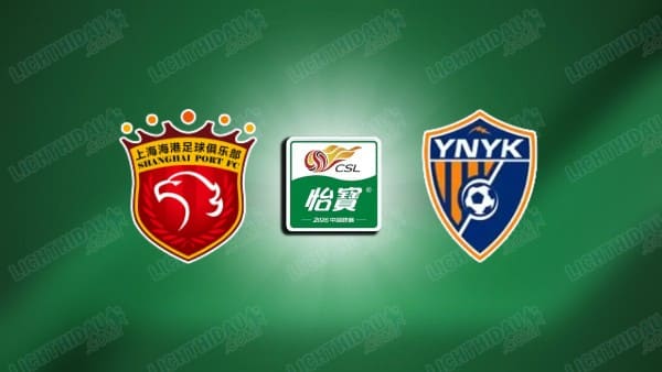 NHẬN ĐỊNH SHANGHAI PORT VS YUNNAN YUKUN, 18H35 NGÀY 4/4