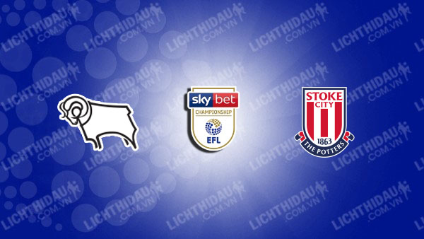 NHẬN ĐỊNH DERBY COUNTY VS STOKE CITY, 21H00 NGÀY 06/04