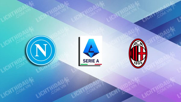 NHẬN ĐỊNH NAPOLI VS AC MILAN, 01H45 NGÀY 07/04