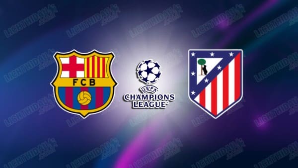 NHẬN ĐỊNH BARCELONA VS ATLETICO MADRID, 02H00 NGÀY 9/4