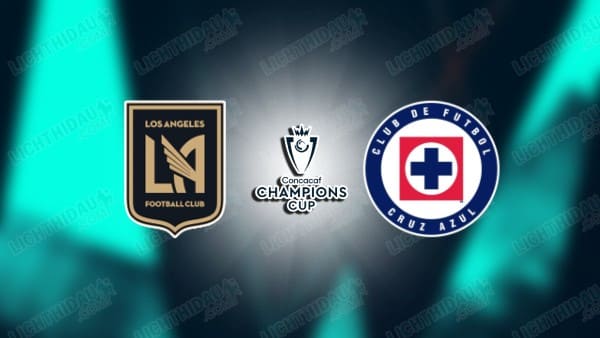 NHẬN ĐỊNH LOS ANGELES FC VS CRUZ AZUL, 09H00 NGÀY 8/4