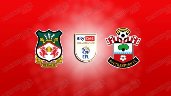 NHẬN ĐỊNH WREXHAM VS SOUTHAMPTON, 02H00 NGÀY 8/4