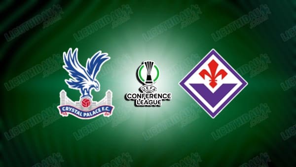 NHẬN ĐỊNH CRYSTAL PALACE VS FIORENTINA, 02H00 NGÀY 10/4 