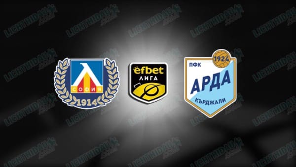 NHẬN ĐỊNH LEVSKI SOFIA VS ARDA KARDZHALI 00H30 NGÀY 10/4