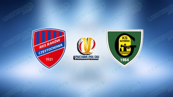 NHẬN ĐỊNH RAKOW VS KATOWICE, 23H30 NGÀY 9/4