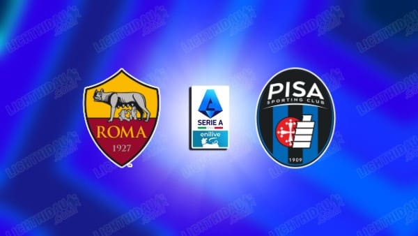 NHẬN ĐỊNH AS ROMA VS PISA, 01H45 NGÀY 11/4