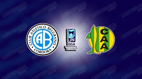 NHẬN ĐỊNH BELGRANO VS ALDOSIVI, 07H00 NGÀY 11/4