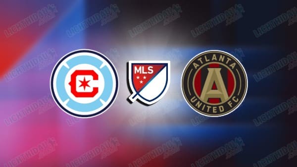 NHẬN ĐỊNH CHICAGO FIRE VS ATLANTA, 07H30 NGÀY 12/4