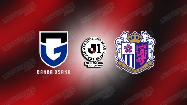 NHẬN ĐỊNH GAMBA OSAKA VS CEREZO OSAKA, 14H00 NGÀY 11/4