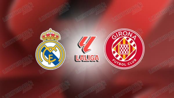 NHẬN ĐỊNH REAL MADRID VS GIRONA, 02H00 NGÀY 11/4