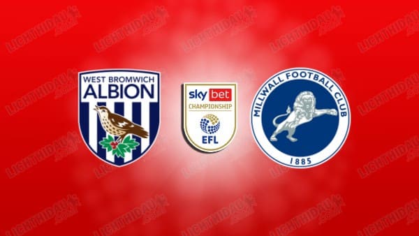 NHẬN ĐỊNH WEST BROM VS MILLWALL, 02H00 NGÀY 11/4