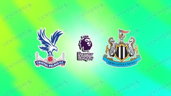 NHẬN ĐỊNH CRYSTAL PALACE VS NEWCASTLE, 20H00 NGÀY 12/4