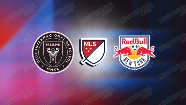 NHẬN ĐỊNH INTER MIAMI VS NEW YORK RB, 06H30 NGÀY 12/4