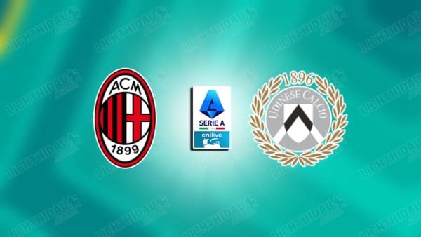 NHẬN ĐỊNH MILAN VS UDINESE, 23H00 NGÀY 11/4 