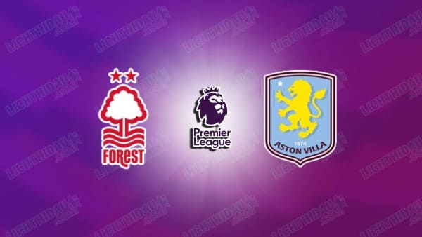 NHẬN ĐỊNH NOTTINGHAM VS ASTON VILLA, 20H00 NGÀY 12/4