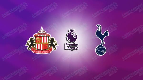 NHẬN ĐỊNH SUNDERLAND VS TOTTENHAM, 20H00 NGÀY 12/4