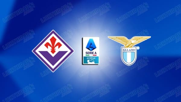 NHẬN ĐỊNH FIORENTINA VS LAZIO, 01H45 NGÀY 14/4